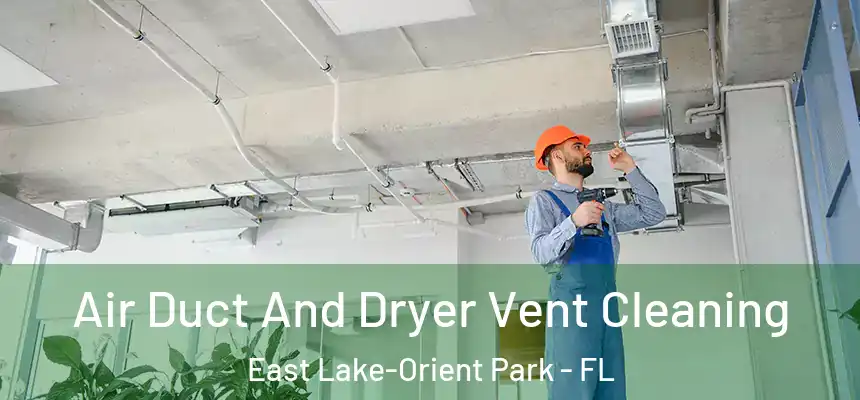 Air Duct And Dryer Vent Cleaning East Lake-Orient Park - FL