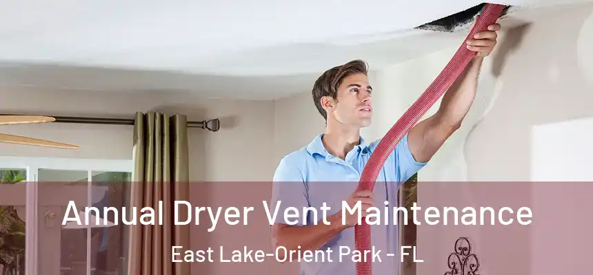 Annual Dryer Vent Maintenance East Lake-Orient Park - FL