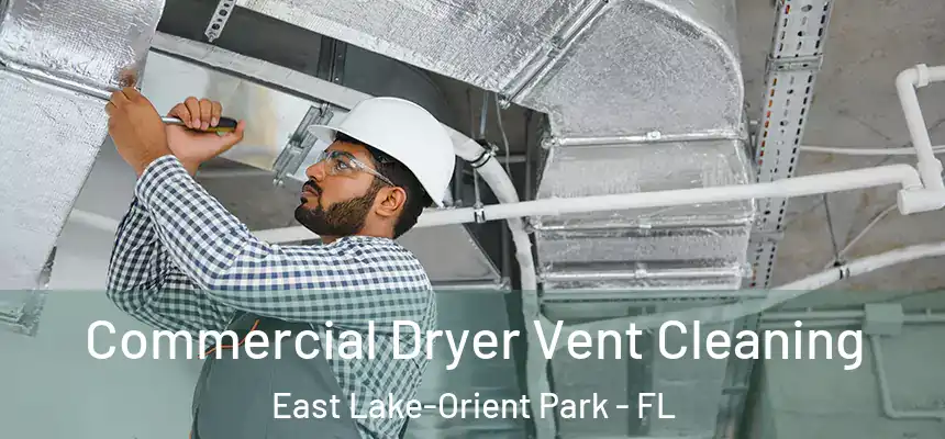  Commercial Dryer Vent Cleaning East Lake-Orient Park - FL