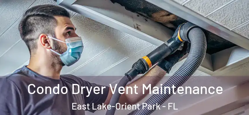 Condo Dryer Vent Maintenance East Lake-Orient Park - FL