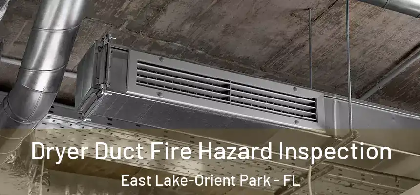 Dryer Duct Fire Hazard Inspection East Lake-Orient Park - FL