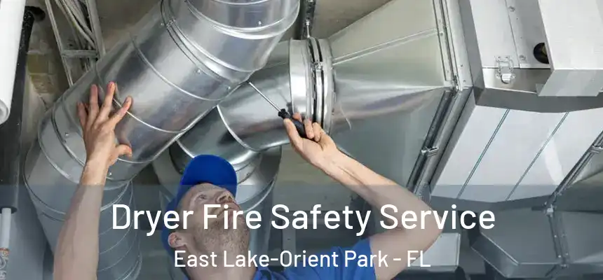 Dryer Fire Safety Service East Lake-Orient Park - FL