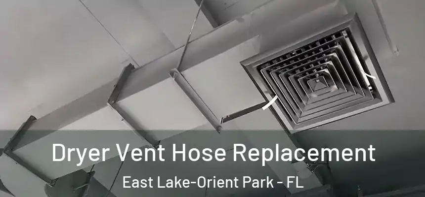 Dryer Vent Hose Replacement East Lake-Orient Park - FL