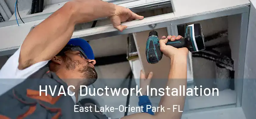 HVAC Ductwork Installation East Lake-Orient Park - FL
