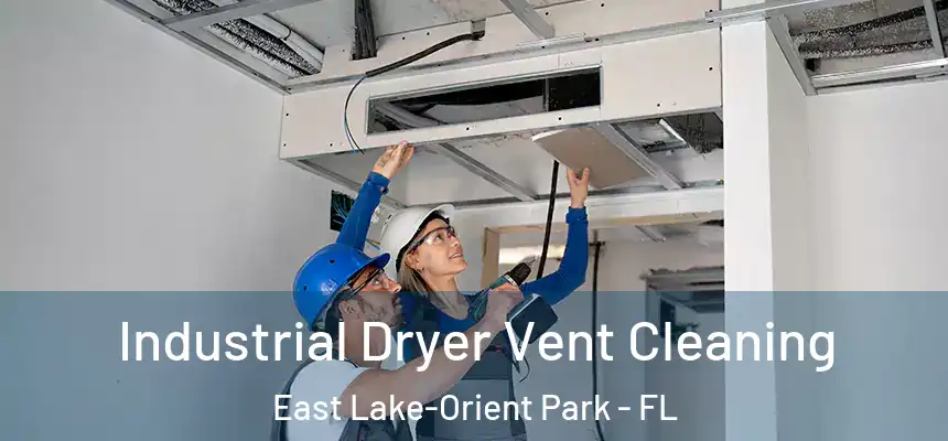  Industrial Dryer Vent Cleaning East Lake-Orient Park - FL