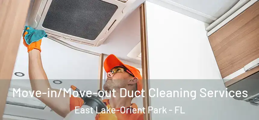  Move-in/Move-out Duct Cleaning Services East Lake-Orient Park - FL
