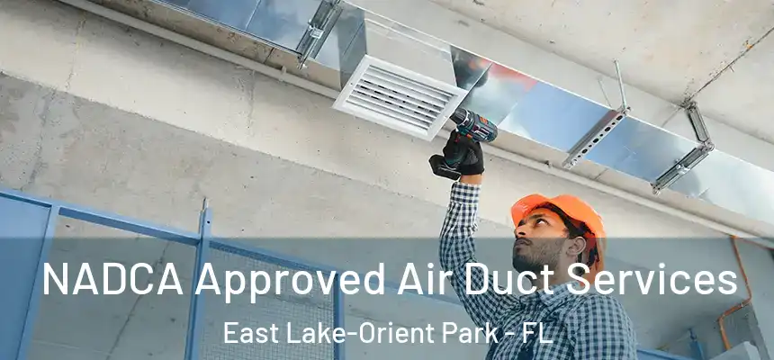  NADCA Approved Air Duct Services East Lake-Orient Park - FL