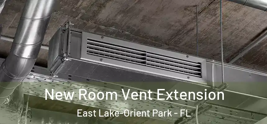  New Room Vent Extension East Lake-Orient Park - FL
