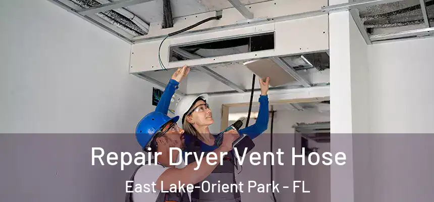 Repair Dryer Vent Hose East Lake-Orient Park - FL