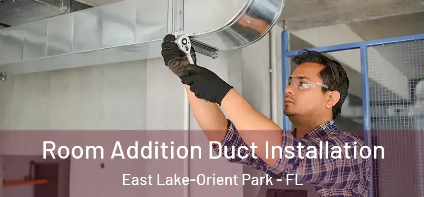  Room Addition Duct Installation East Lake-Orient Park - FL