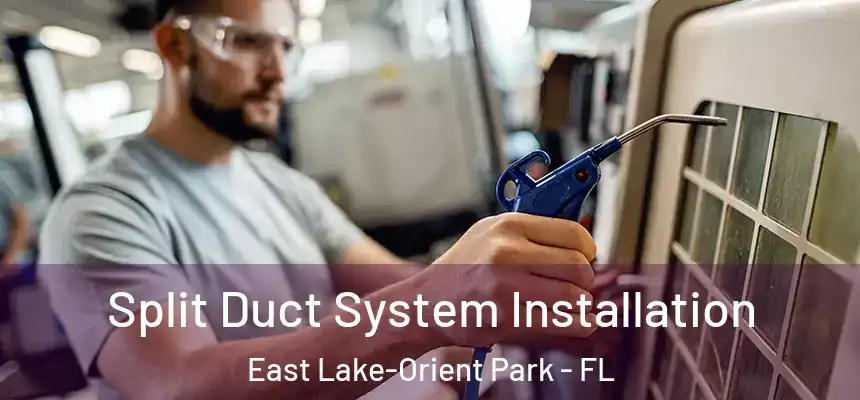  Split Duct System Installation East Lake-Orient Park - FL